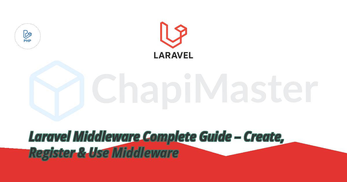 Laravel Middleware Complete Guide – Create, Register & Use Middleware