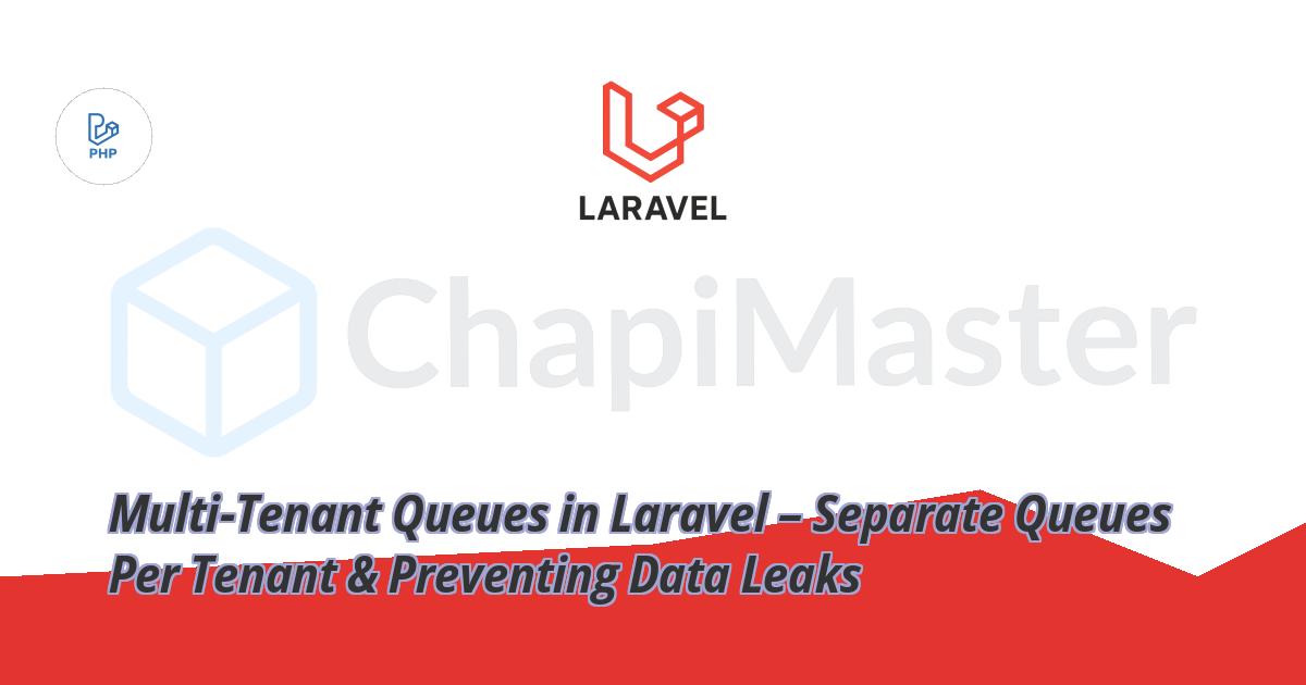 Multi-Tenant Queues in Laravel – Separate Queues Per Tenant & Preventing Data Leaks