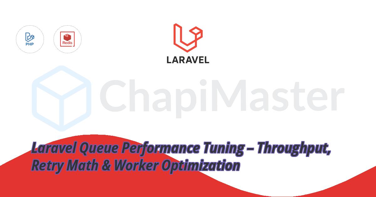 Laravel Queue Performance Tuning – Throughput, Retry Math & Worker Optimization