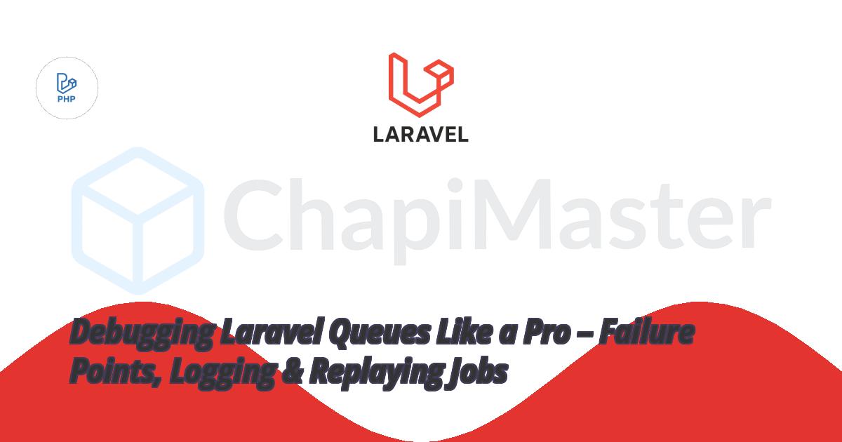 Debugging Laravel Queues Like a Pro – Failure Points, Logging & Replaying Jobs