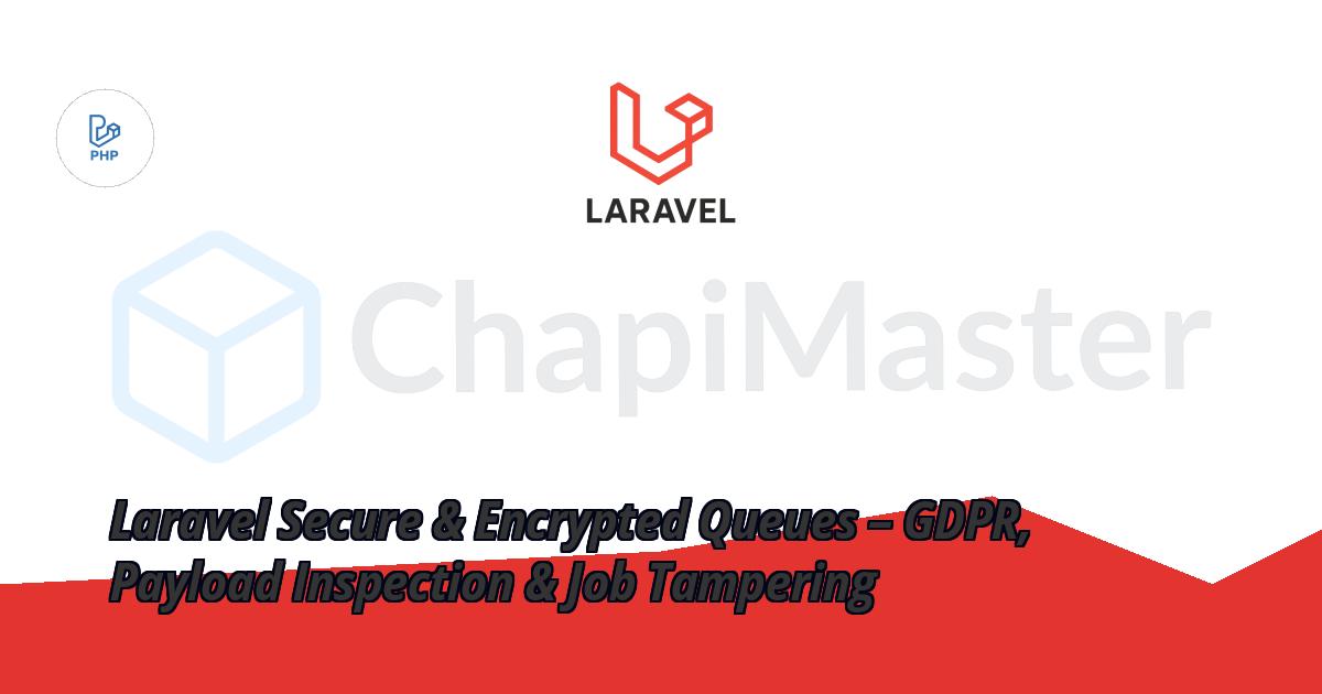 Laravel Secure & Encrypted Queues – GDPR, Payload Inspection & Job Tampering