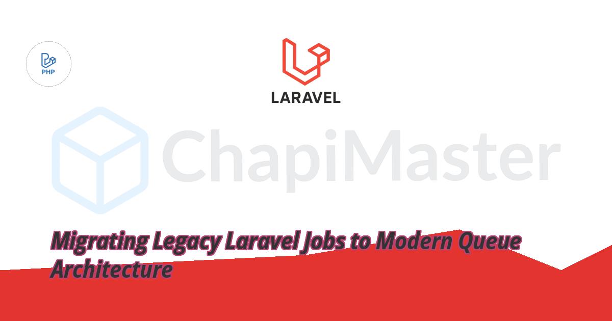 Migrating Legacy Laravel Jobs to Modern Queue Architecture