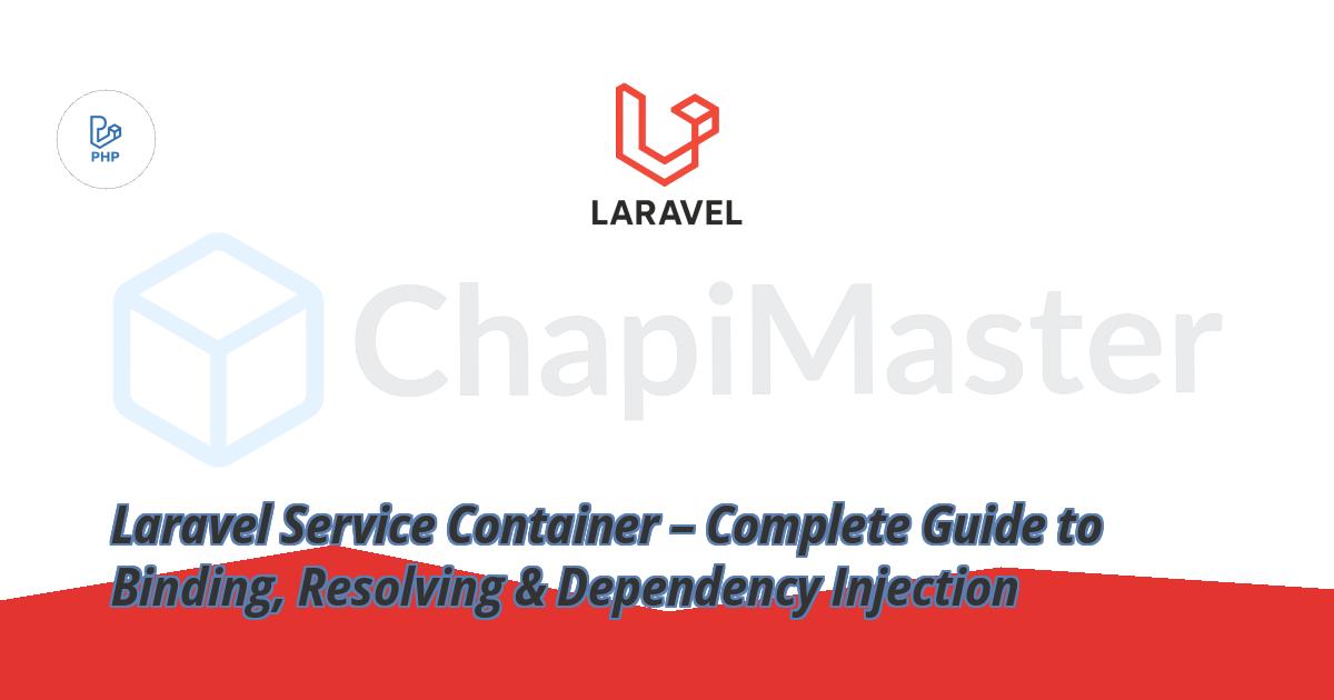Laravel Service Container – Complete Guide to Binding, Resolving & Dependency Injection