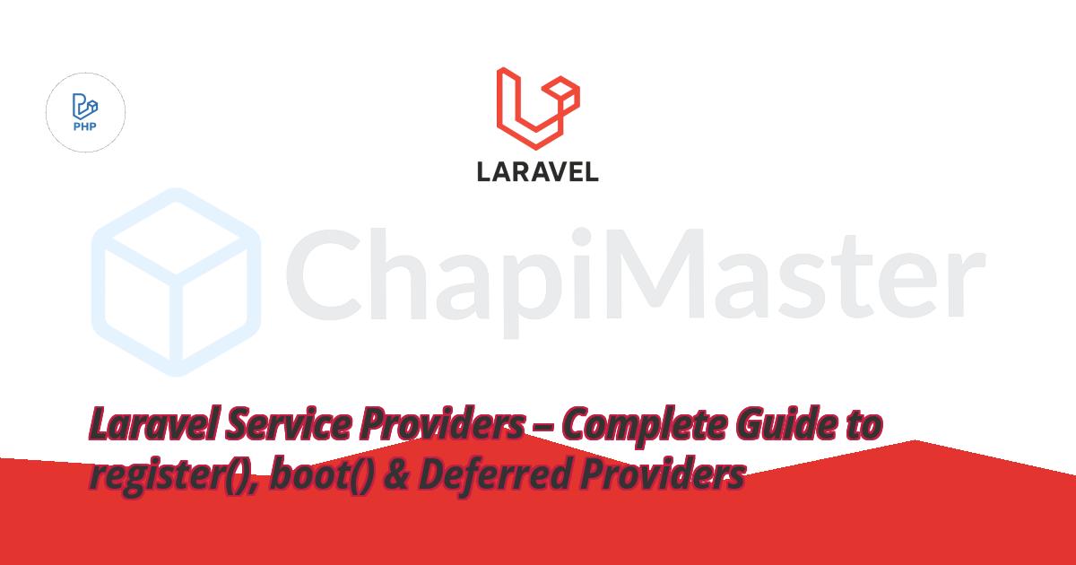 Laravel Service Providers – Complete Guide to register(), boot() & Deferred Providers